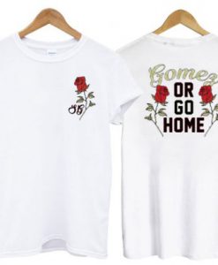 Selena Gomez Or Go Home T Shirt