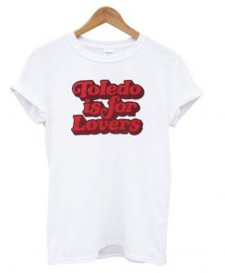 Toledo is for Lovers T Shirt