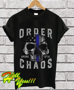 Order Among Total Chaos T Shirt