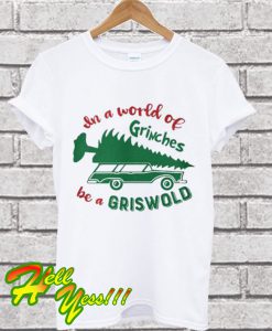 In a world of Grinches be a Griswold Christmas tree T Shirt