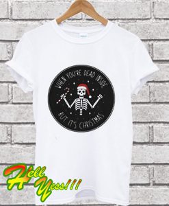 Santa skeleton when you’re dead inside but it’s Christmas T Shirt