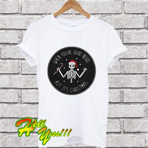 Santa skeleton when you’re dead inside but it’s Christmas T Shirt