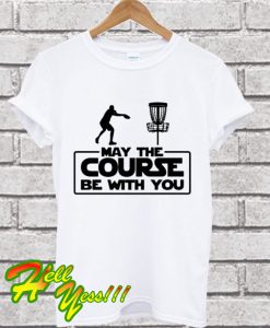 May The Course Be With You For Frolf Players T Shirt