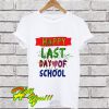 Happy Last Day Of School T Shirt