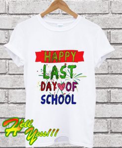 Happy Last Day Of School T Shirt