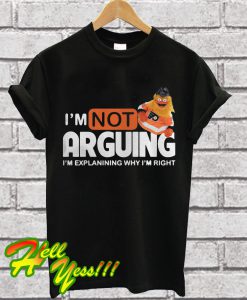 Gritty I’m Not Arguing I’m Explanining Why I’m Right T Shirt