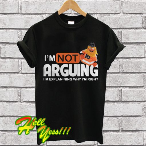 Gritty I’m Not Arguing I’m Explanining Why I’m Right T Shirt