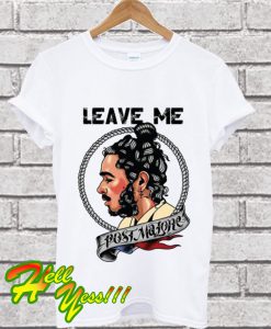 Leave me Post Malone T Shirt