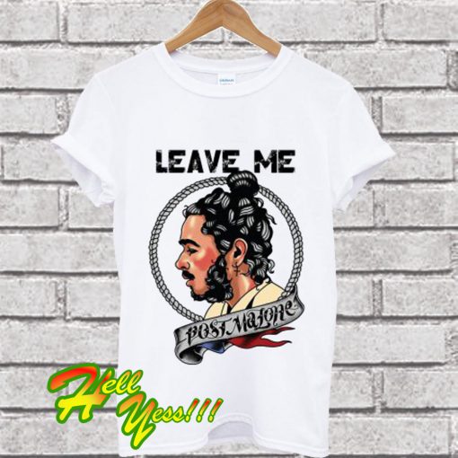 Leave me Post Malone T Shirt