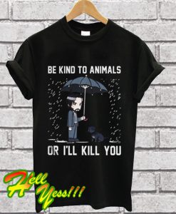 John Wick Be Kind To Animals Or I'll Kill You T Shirt