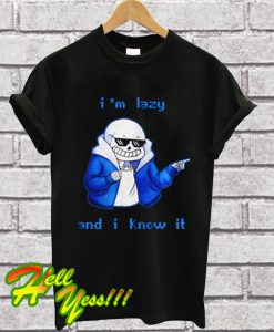 Sans Skeleton I'm Lazy And I Know It T Shirt