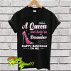 A Queen Was Born In December Happy Birthday To Me T Shirt