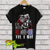 I'll Bleed Red White and Blue Til I Die T Shirt