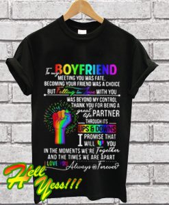 LGBT to my boyfriend meeting you was fate becoming your friend T Shirt