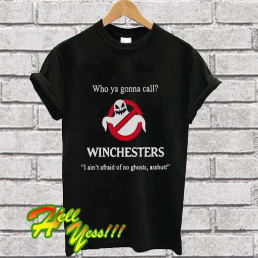 Who ya gonna call winchesters I ain’t afraid of no ghosts assbuutt T Shirt