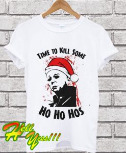 Time To Kill Some Ho Ho Hos T Shirt