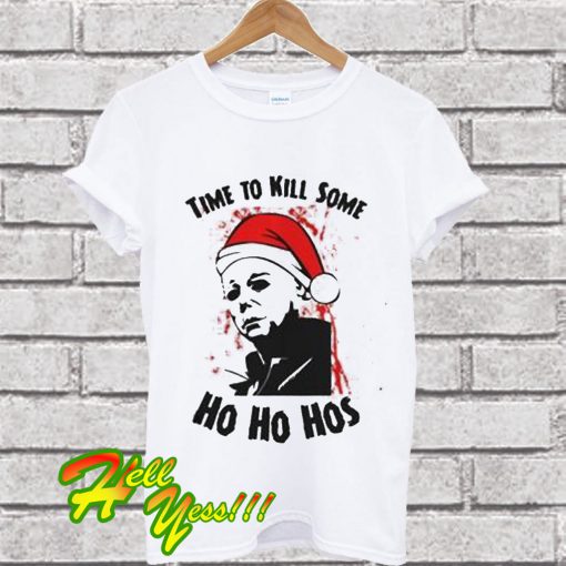 Time To Kill Some Ho Ho Hos T Shirt