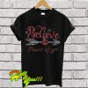 Believe in the power of yet T Shirt