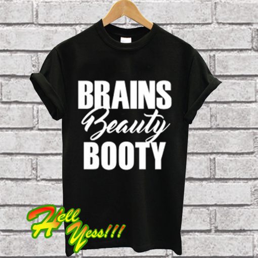 Brains Beauty Booty T Shirt