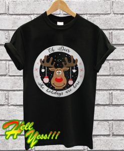 Oh reindeer the holidays are here Christmas T Shirt