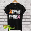 Orange For Pitties And Pink For Titties Ribbons T Shirt