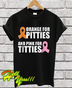 Orange For Pitties And Pink For Titties Ribbons T Shirt