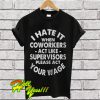 I hate it when coworkers act like supervisors please act your wage T Shirt