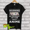 Warning may spontaneously start talking about anime T Shirt