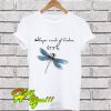Dragonfly Whisper words of wisdom let it be T Shirt