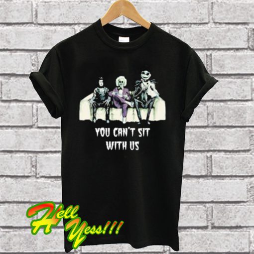 You can’t sit with us T Shirt