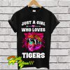 Just a Girl Who loves Tigers T Shirt