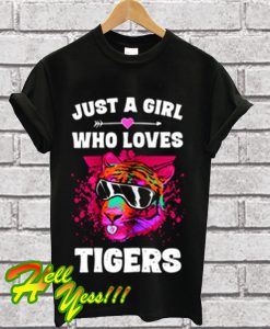 Just a Girl Who loves Tigers T Shirt