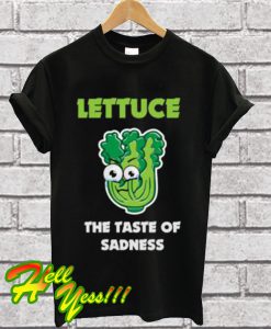 Lettuce The Taste Of Sadness T Shirt