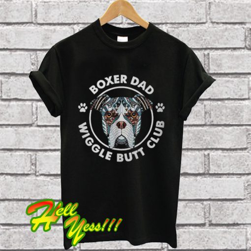 Boxer dad wiggle butt club T Shirt