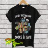 Easily Distracted By Books And Cats T Shirt