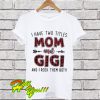 I Have Two Titles Mom and Gigi and I Rock Them Both T Shirt