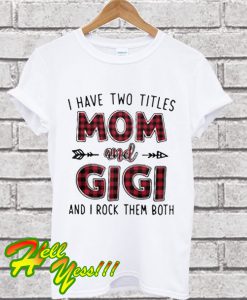 I Have Two Titles Mom and Gigi and I Rock Them Both T Shirt