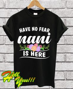 Have No Fear Nani Is Here T Shirt