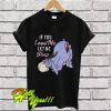 If you love me let me sleep T Shirt