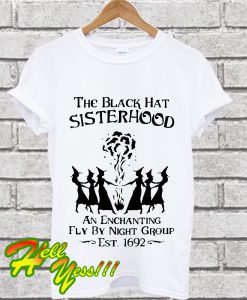 The black hat sisterhood an enchanting fly by night T Shirt
