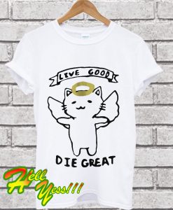 Live good die great T Shirt