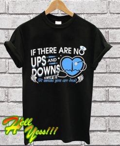 Nurse If There Are No Ups And Downs In Your Life It Means You Are Dead T Shirt