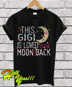 This Gigi is loved to the moon and back T Shirt