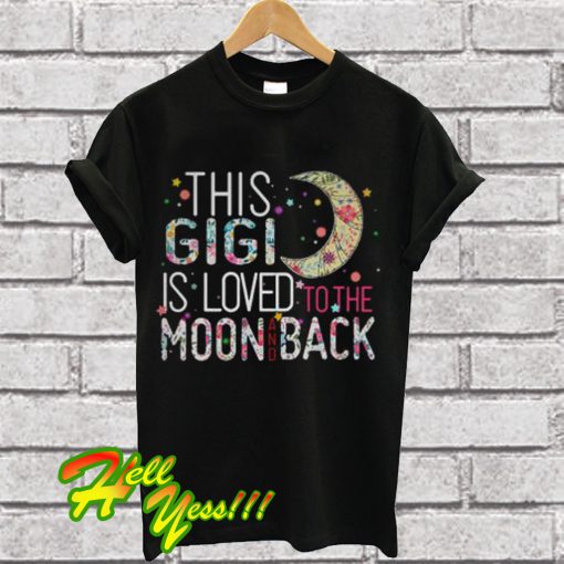 This Gigi is loved to the moon and back T Shirt