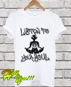 Listen To Your Soul T Shirt