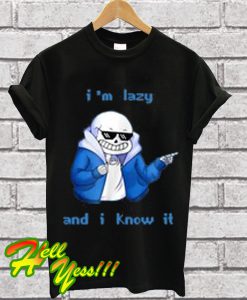 Sans keleton I'm lazy and I know it T Shirt