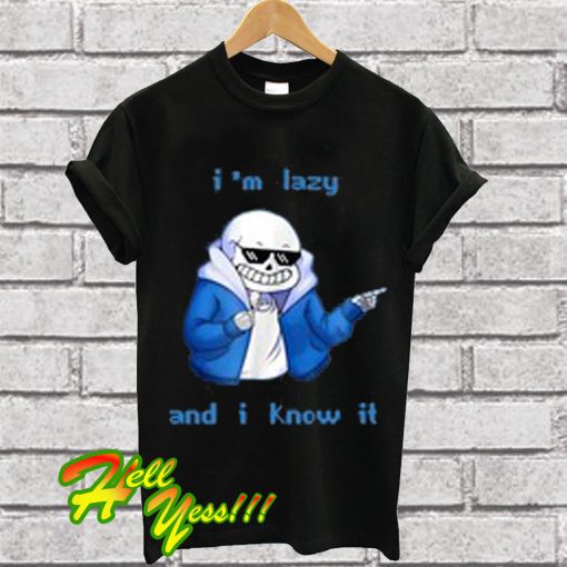 Sans keleton I'm lazy and I know it T Shirt