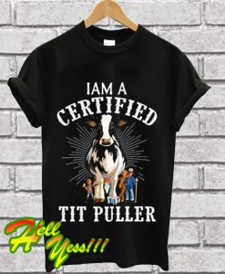 Dairy Cows I am a certified tit puller T Shirt