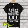 The Tree Isn’t The Only Thing Getting Lit This Year T Shirt