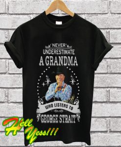 Never underestimate a grandma who listens to george strait T Shirt